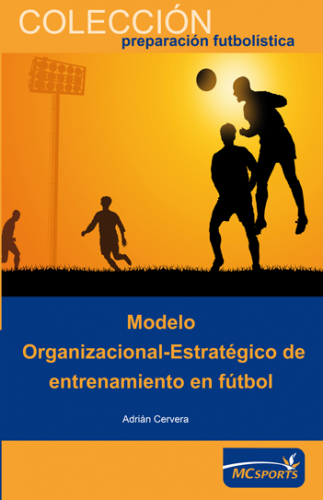 "Modelo Organizacional-Estratégico de entrenamiento en fútbol", de Adrián Cervera